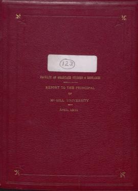 A Report to Sir Arthur Currie, G.C.M.G., K.C.B., LL.D. Principal of McGill University on the Facu...